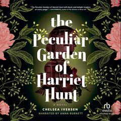 The Peculiar Garden of Harriet Hunt: A Novel Audibook, by Chelsea Iversen