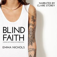 Blind Faith: Coming Out Should Have Been Easy  Audiobook, by Emma Nichols