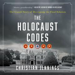 The Holocaust Codes: The Untold Story of Decrypting the Final Solution Audibook, by Christian Jennings