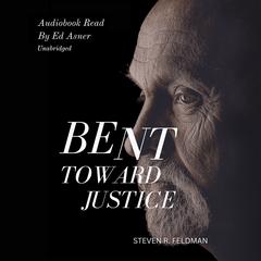 Bent Towards Justice: A Novel Inspired By True Stories Audiobook, by Steven R. Feldman