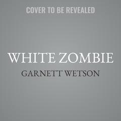 White Zombie Audiobook, by Garnett Weston