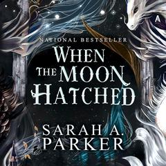 When the Moon Hatched: A Novel Audiobook, by Sarah A. Parker