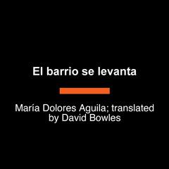 El barrio se levanta: La protesta que construyó el Parque Chicano Audibook, by María Dolores Águila