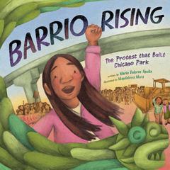 Barrio Rising: The Protest that Built Chicano Park Audibook, by María Dolores Águila