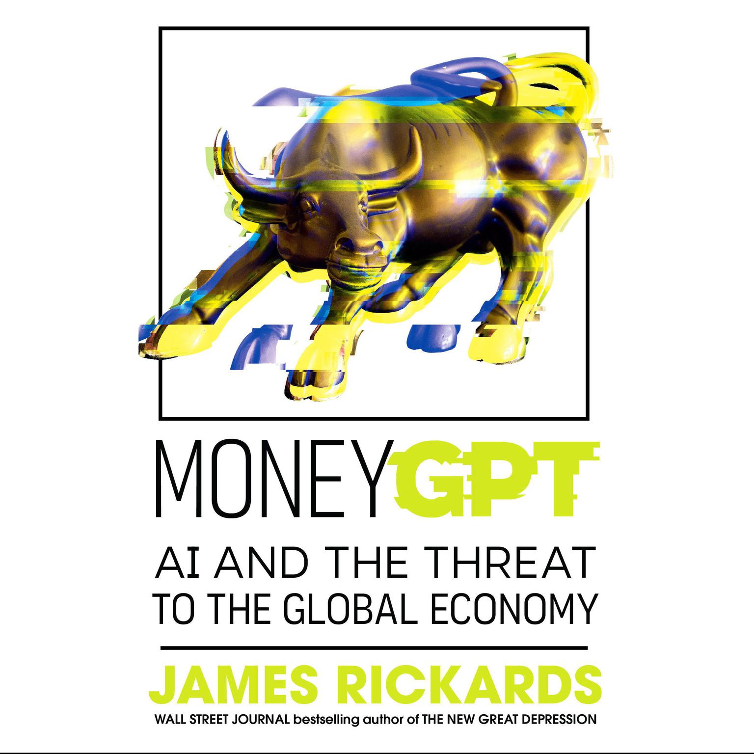 MoneyGPT: AI and the Threat to the Global Economy Audiobook, by James Rickards