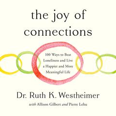 The Joy of Connections: 100 Ways to Beat Loneliness and Live a Happier and More Meaningful Life Audibook, by Ruth K. Westheimer