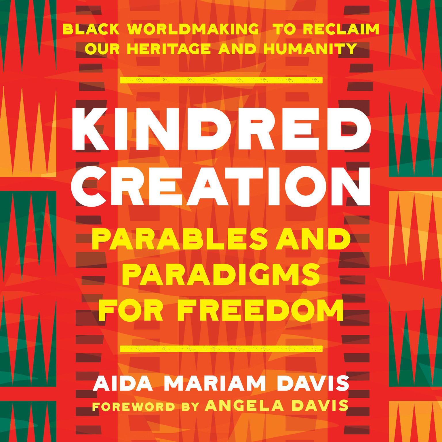 Kindred Creation: Parables and Paradigms for Freedom--Black Worldmaking to Reclaim Our Heritage and Humanity Audiobook, by Aida Mariam Davis