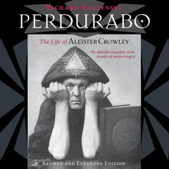 Perdurabo, Revised and Expanded Edition: The Life of Aleister Crowley Audibook, by Richard Kaczynski