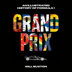 Grand Prix: An Illustrated History of Formula 1 Audiobook, by Will Buxton