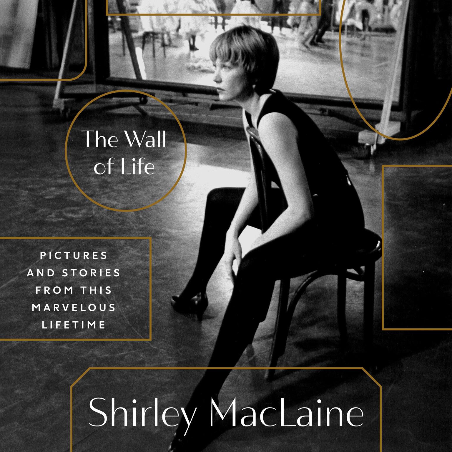 The Wall of Life: Pictures and Stories from This Marvelous Lifetime Audiobook, by Shirley MacLaine