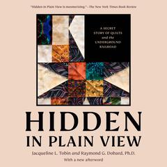 Hidden in Plain View: A Secret Story of Quilts and the Underground Railroad Audiobook, by Jacqueline L. Tobin