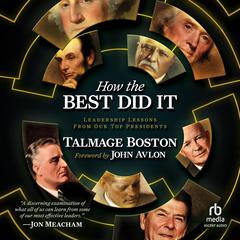 How The Best Did It: Leadership Lessons From Our Top Presidents Audiobook, by Talmage Boston