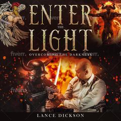 Enter the Light: Overcoming the Darkness Audiobook, by Lance Dickson