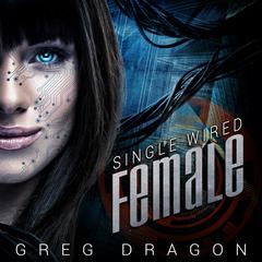Single Wired Female Audiobook, by Greg Dragon