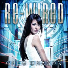 Re-wired Audiobook, by Greg Dragon