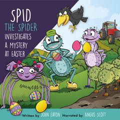 Spid the Spider Investigates a Mystery at Easter Audiobook, by John Eaton
