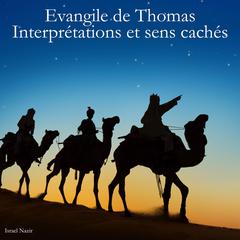 Evangile de Thomas - Interprétations et sens cachés Audiobook, by Israel Nazir