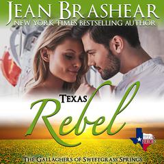 Texas Rebel: The Gallaghers of Sweetgrass Springs Book 4 Audiobook, by Jean Brashear