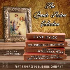 The Brontë Sisters Collection - Jane Eyre - Wuthering Heights - The Tenant of Wildfell Hall - Unabridged: Plus: Biographical Notes on the Pseudonymous Bells by Charlotte Brontë Audiobook, by Anne Brontë