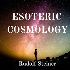 Esoteric Cosmology Audiobook, by Rudolf Steiner