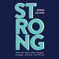 STRONG: How the best sales leaders engage, achieve, and thrive. Audiobook, by Anna Glynn