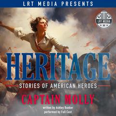 Captain Molly: Heritage, Stories of American Heroes Audiobook, by Ashley Banker
