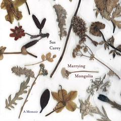 Marrying Mongolia: A Memoir Audiobook, by Sas Carey