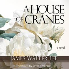 A House of Cranes Audiobook, by James Walter Lee