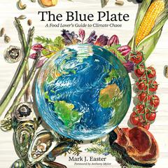 The Blue Plate: A Food Lover's Guide to Climate Chaos Audibook, by Mark Easter