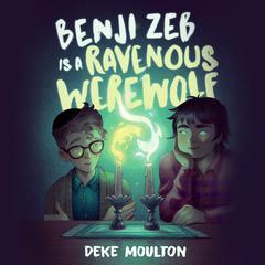 Benji Zeb Is a Ravenous Werewolf Audiobook, by Deke Moulton