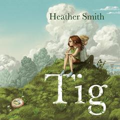 Tig Audiobook, by Heather Smith