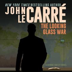 The Looking Glass War Audiobook, by John le Carré