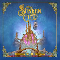 The Sunken City Audiobook, by Emma Noyes