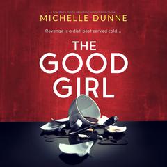 The Good Girl Audiobook, by Michelle Dunne