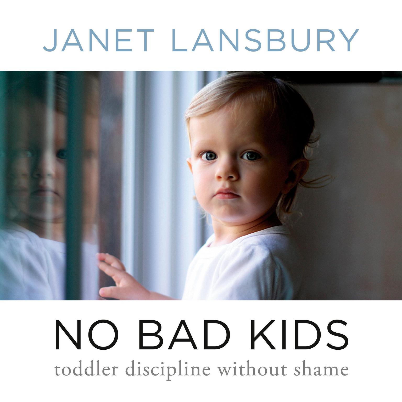 No Bad Kids: Toddler Discipline Without Shame Audiobook, by Janet Lansbury