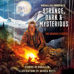 MrBallen Presents: Strange, Dark & Mysterious: The Graphic Stories Audiobook, by MrBallen 