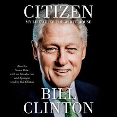 Citizen: My Life After the White House Audibook, by Bill Clinton