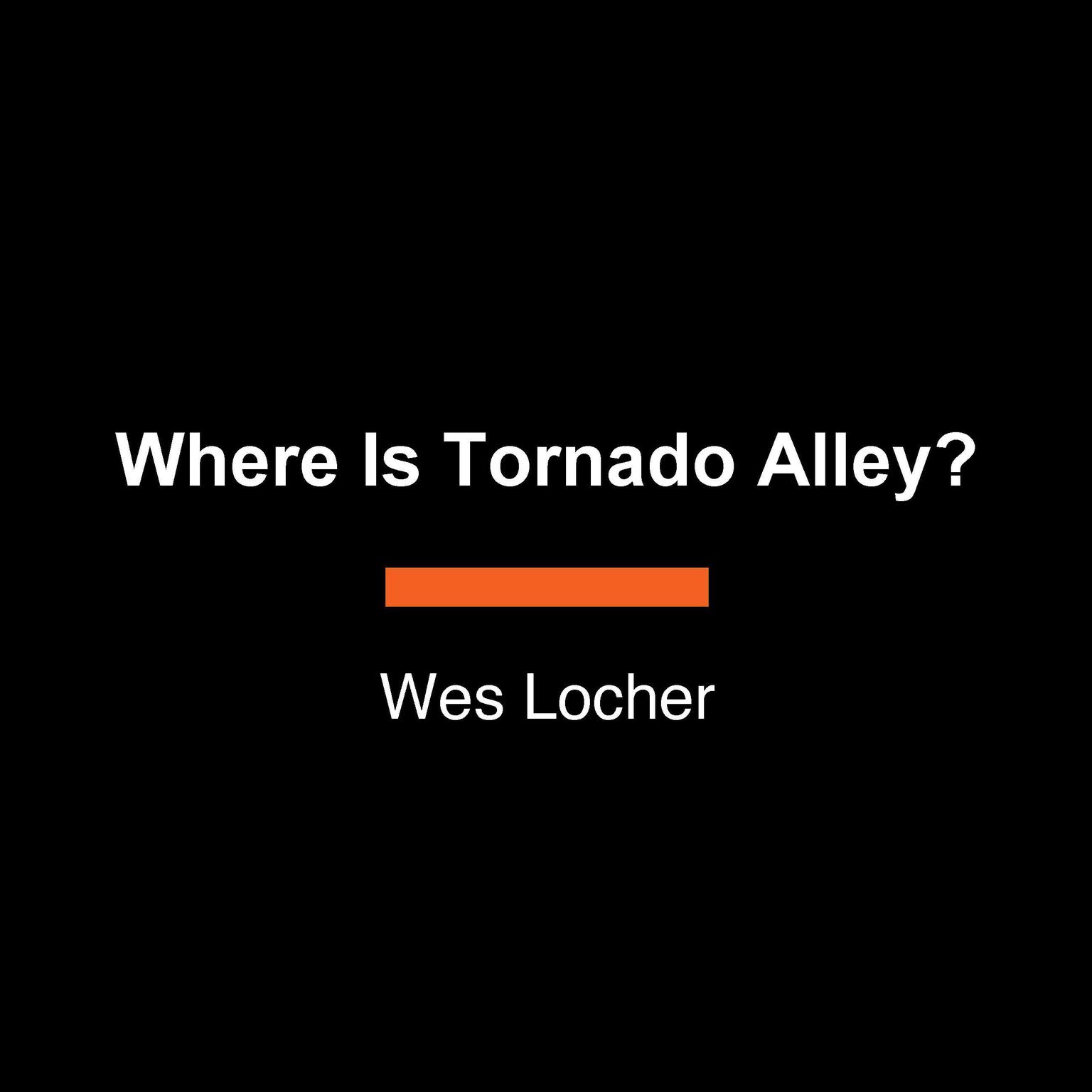 Where Is Tornado Alley? Audiobook, by Wes Locher