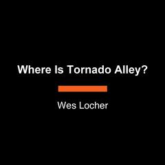 Where Is Tornado Alley? Audibook, by Wes Locher