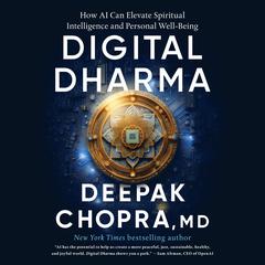 Digital Dharma: How AI Can Elevate Spiritual Intelligence and Personal Well-Being Audibook, by Deepak Chopra