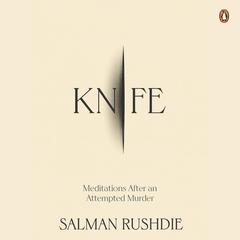 Knife: Meditations after an Attempted Murder Audiobook, by Salman Rushdie