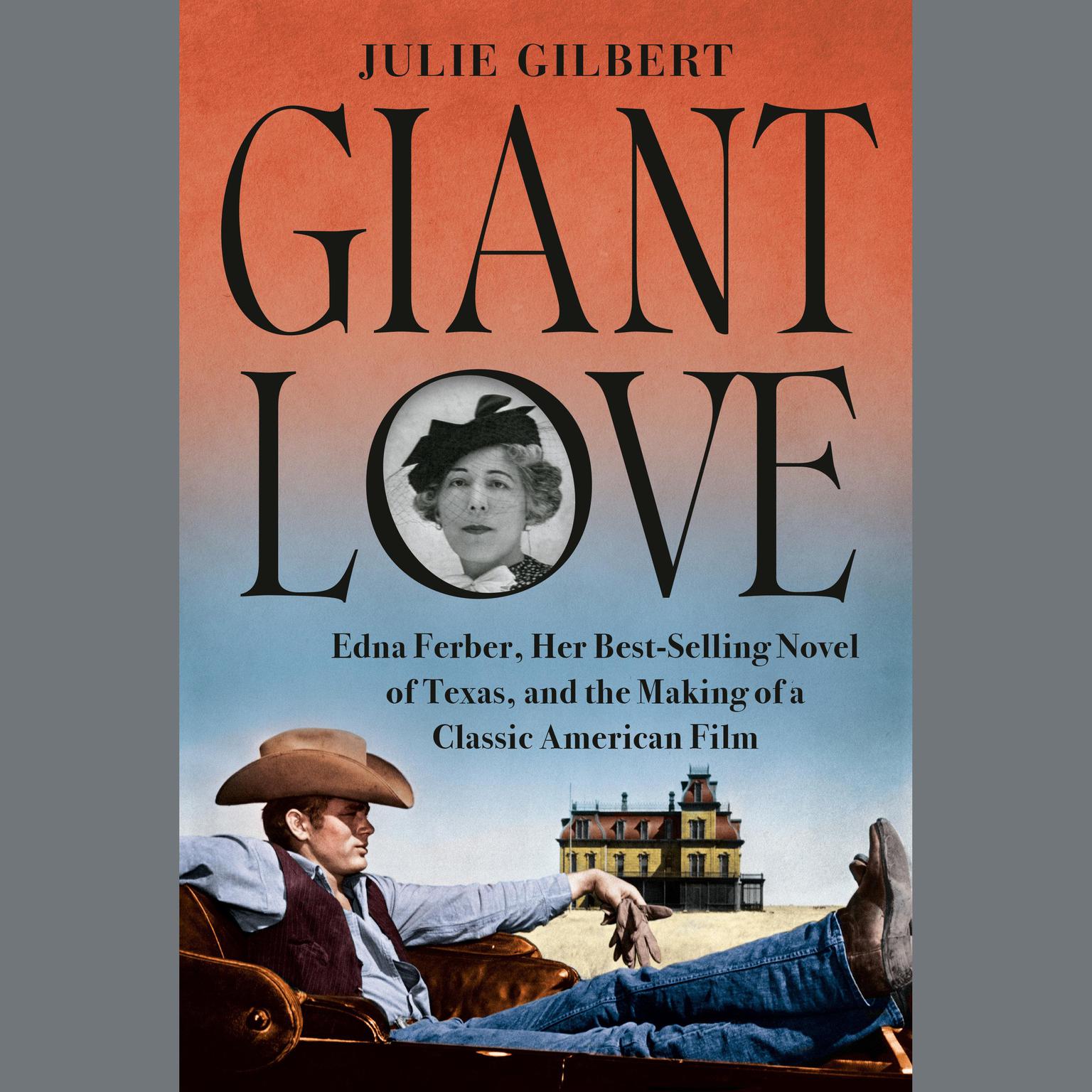 Giant Love: Edna Ferber, Her Best-selling Novel of Texas, and the Making of a Classic American Film Audiobook, by Julie Gilbert