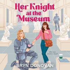 Her Knight at the Museum Audibook, by Bryn Donovan