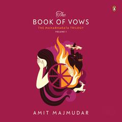 The Book of Vows: The Mahabharata Trilogy Volume 1 Audiobook, by Amit Majmudar