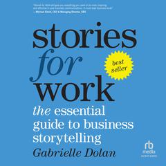 Stories for Work: The Essential Guide to Business Storytelling Audiobook, by Gabrielle Dolan