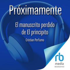 El manuscrito perdido de El principito (The Little Princes Lost Manuscript) Audiobook, by Cristian Perfumo
