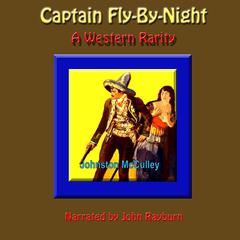 Captain Fly-by-Night: A Western Rarity Audiobook, by Johnston McCulley