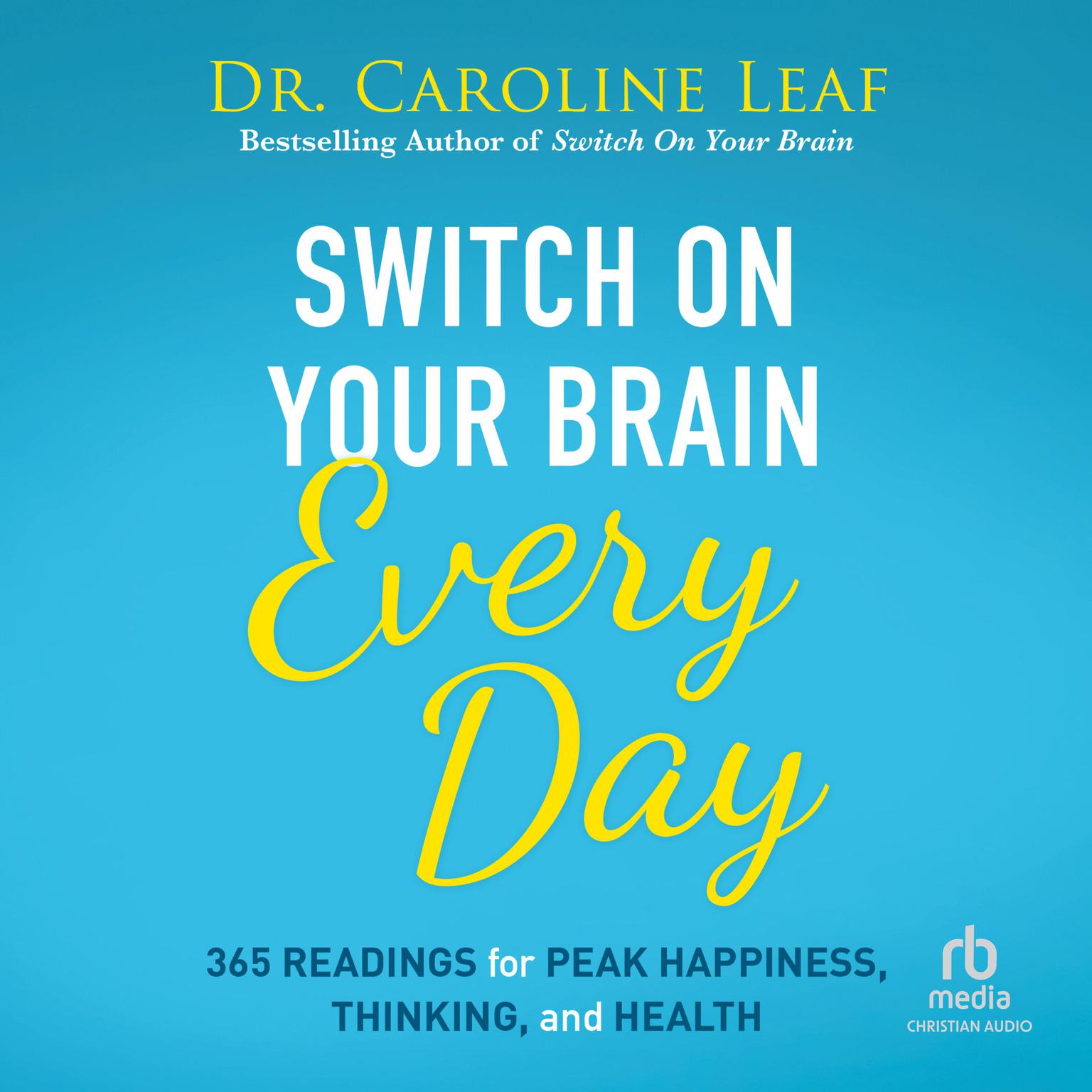 Switch On Your Brain Every Day: 365 Readings for Peak Happiness, Thinking, and Health Audiobook, by Caroline Leaf