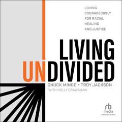 Living Undivided: Loving Courageously for Racial Healing and Justice Audiobook, by Troy Jackson