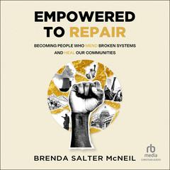 Empowered to Repair: Becoming People Who Mend Broken Systems and Heal Our Communities Audiobook, by Brenda Salter McNeil